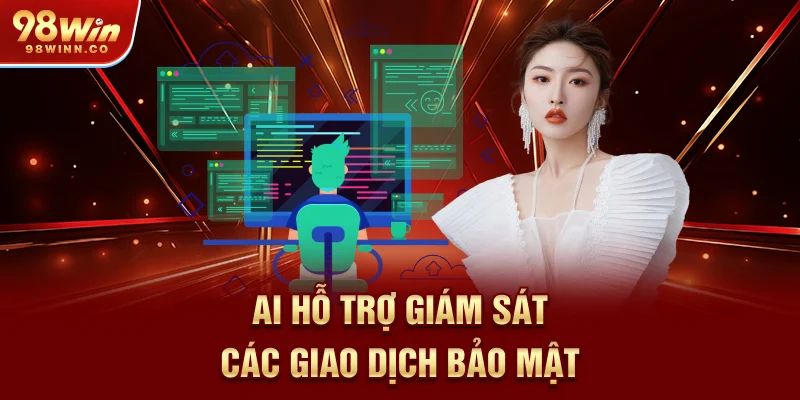 ai-ho-tro-giam-sat-cac-giao-dich-bao-mat