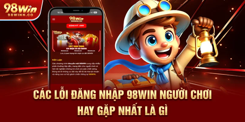 cac-loi-dang-nhap-98win-nguoi-choi-hay-gap-nhat-la-gi