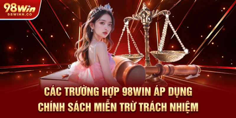 cac-truong-hop-98win-ap-dung-chinh-sach-mien-tru-trach-nhiem