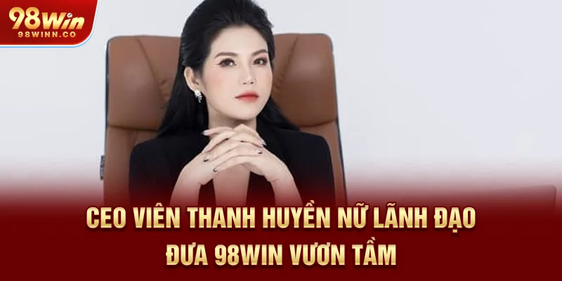 ceo-vien-thanh-huyen-nu-lanh-dao-dua-98win-vuon-tam