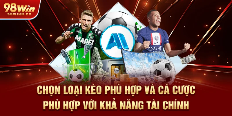 chon-loai-keo-phu-hop-va-ca-cuoc-phu-hop-voi-kha-nang-tai-chinh