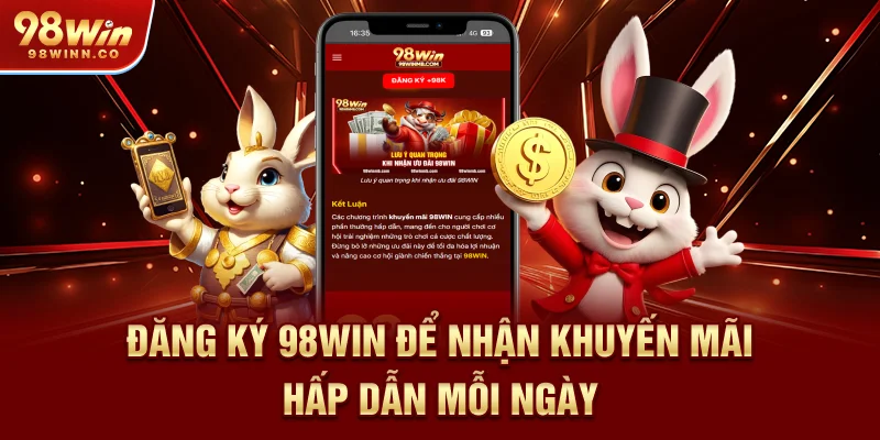 dang-ky-98win-de-nhan-khuyen-mai-hap-dan-moi-ngay