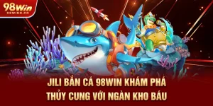 jili-ban-ca-98win-kham-pha-thuy-cung-voi-ngan-kho-bau