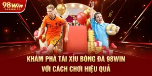 kham-pha-tai-xiu-bong-da-98win-voi-cach-choi-hieu-qua