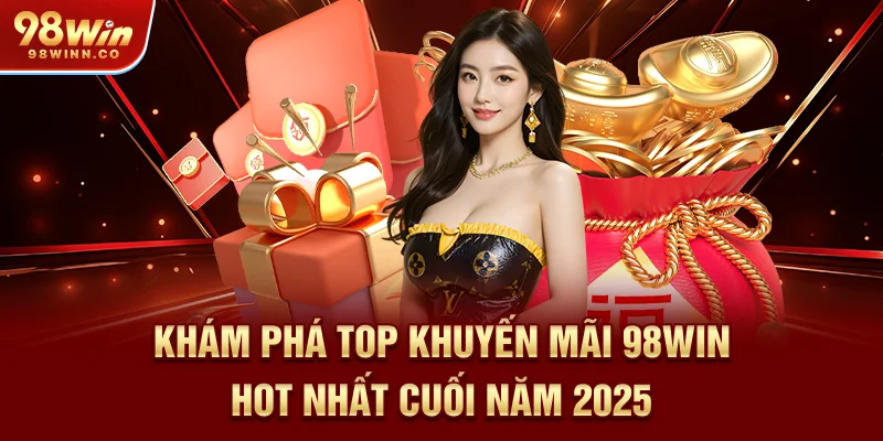 kham-pha-top-khuyen-mai-98win-hot-nhat-cuoi-nam-2025