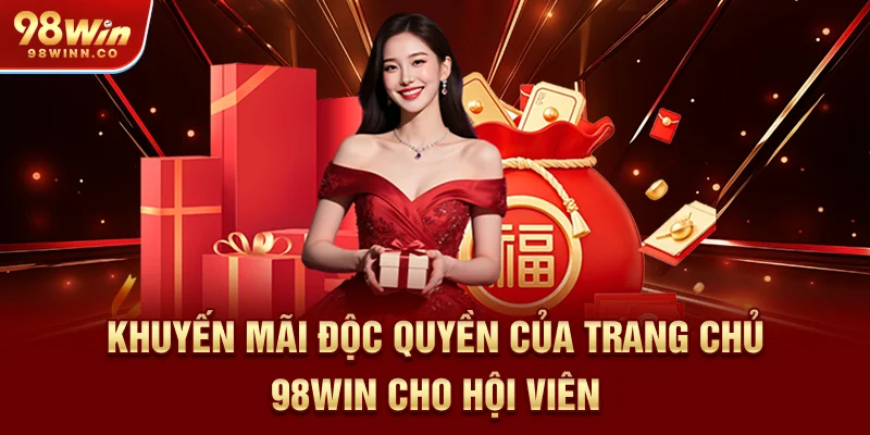 khuyen-mai-doc-quyen-cua-trang-chu-98win-cho-hoi-vien