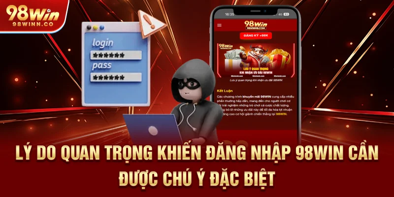 ly-do-quan-trong-khien-dang-nhap-98win-can-duoc-chu-y-dac-biet