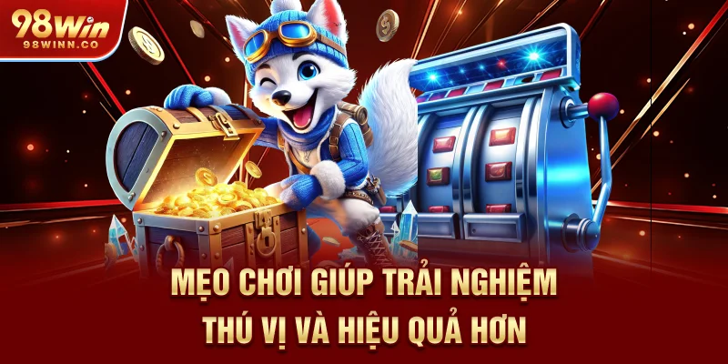 meo-choi-giup-trai-nghiem-thu-vi-va-hieu-qua-hon