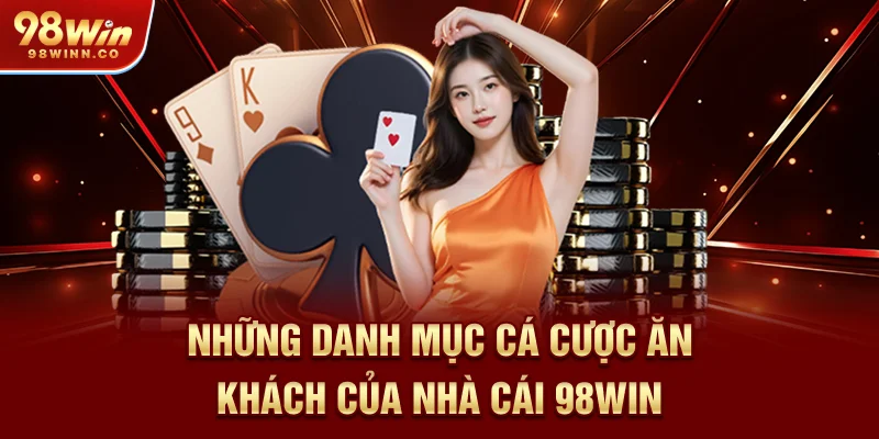 nhung-danh-muc-ca-cuoc-an-khach-cua-nha-cai-98win
