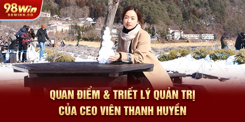 quan-diem-triet-ly-quan-tri-cua-ceo-vien-thanh-huyen