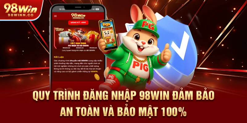 quy-trinh-dang-nhap-98win-dam-bao-an-toan-va-bao-mat-100