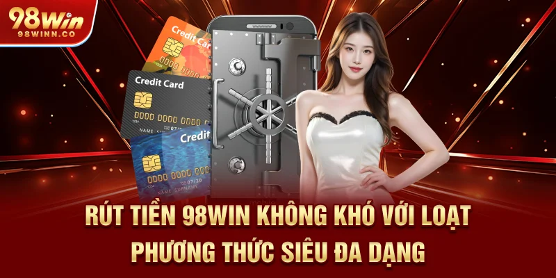 rut-tien-98win-khong-kho-voi-loat-phuong-thuc-sieu-da-dang