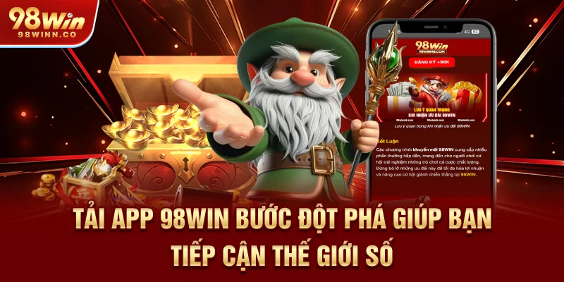 tai-app-98win-buoc-dot-pha-giup-ban-tiep-can-the-gioi-so