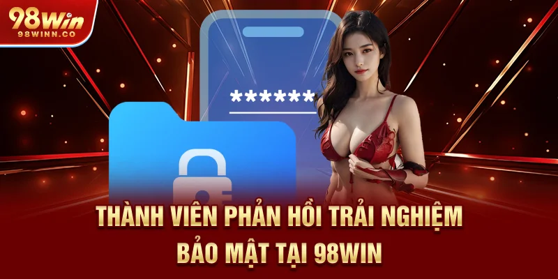 thanh-vien-phan-hoi-trai-nghiem-bao-mat-tai-98win