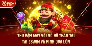 thu-van-may-voi-no-hu-than-tai-tai-98win-va-rinh-qua-lon
