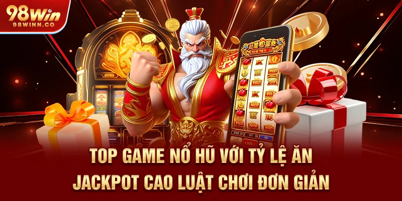 top-game-no-hu-voi-ty-le-an-jackpot-cao-luat-choi-don-gian